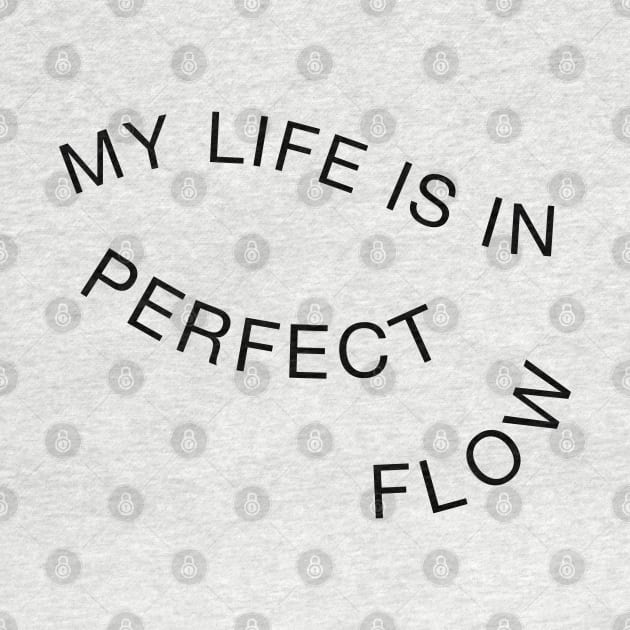 My Life Is In Perfect Flow by yayo99